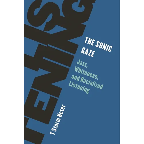 The Sonic Gaze: Jazz, Whiteness, and Racialized Listening - Hardcover