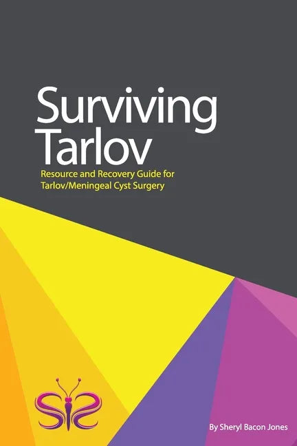 Surviving Tarlov: Resource and Recovery Guide for Tarlov/Meningeal Cyst Surgery - Paperback