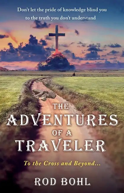 The Adventures of a Traveler: To the Cross and Beyond... - Paperback