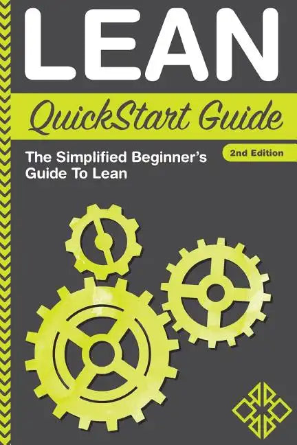 Lean QuickStart Guide: The Simplified Beginner's Guide To Lean - Paperback