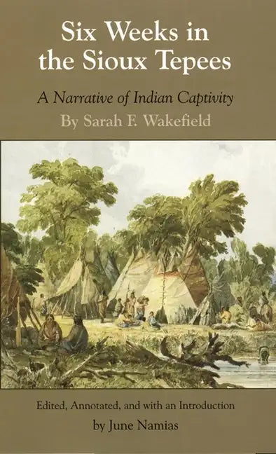 Six Weeks in Sioux Tepees: A Narrative of Indian Captivity - Paperback