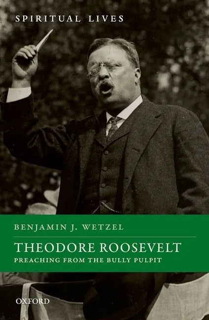Theodore Roosevelt: Preaching from the Bully Pulpit - Hardcover