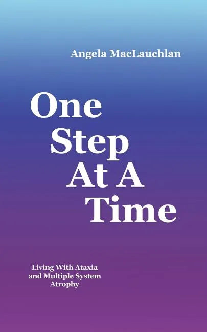 One Step At A Time: Living With Ataxia and Multiple System Atrophy - Paperback