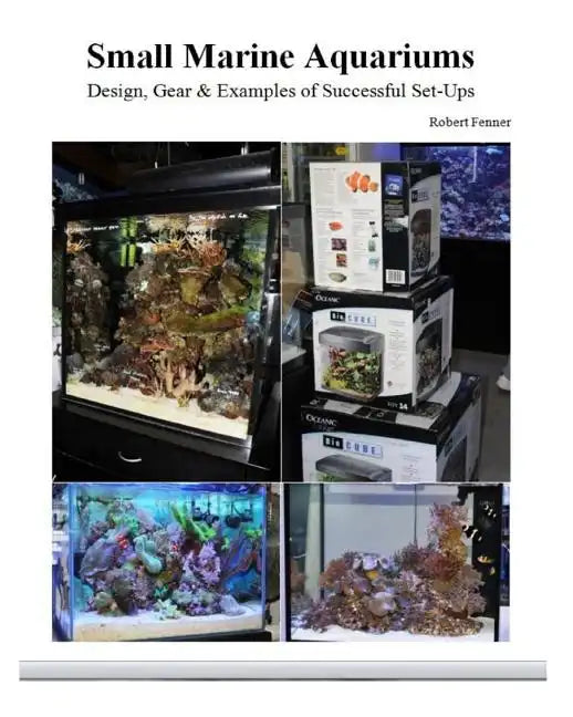 Small Marine Aquariums: Design, Gear & Examples of Successful Set-Ups - Paperback