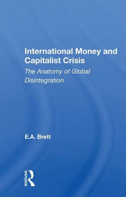 International Money and Capitalist Crisis: The Anatomy of Global Disintegration - Paperback