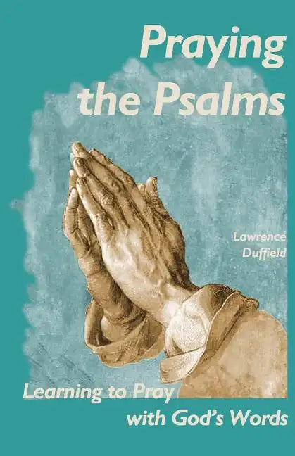 Praying the Psalms: Learning to Pray with God's Words - Paperback