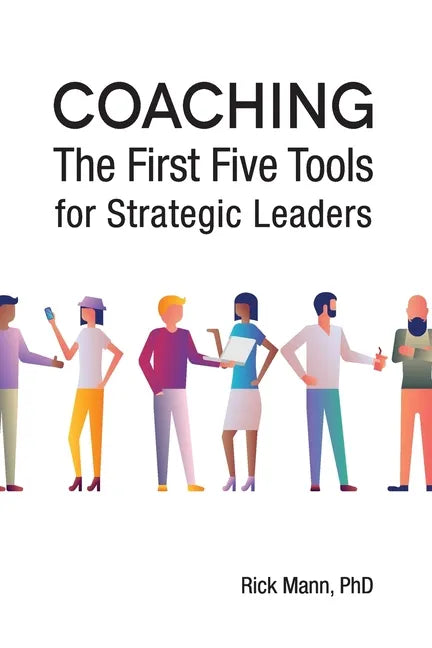 Coaching: The First Five Tools for Strategic Leaders - Paperback
