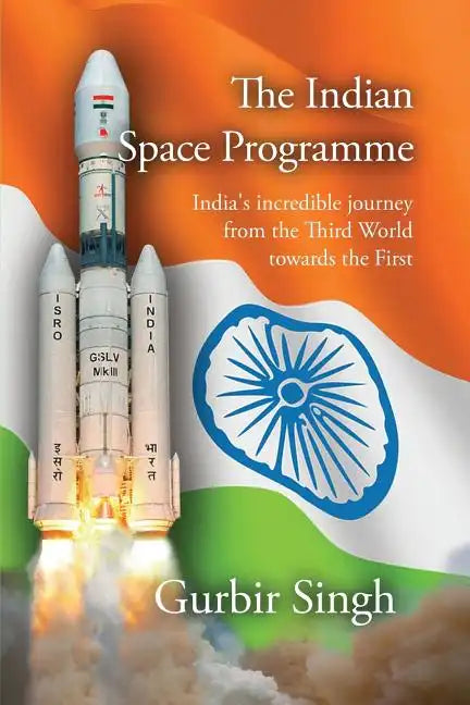 The Indian Space Programme: India's incredible journey from the Third World towards the First - Paperback