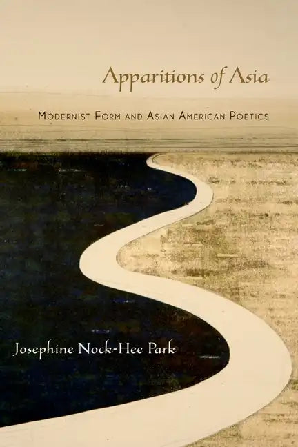 Apparitions of Asia: Modernist Form and Asian American Poetics - Paperback