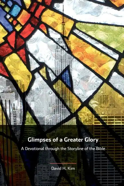 Glimpses of a Greater Glory: A Devotional through the Storyline of the Bible - Paperback