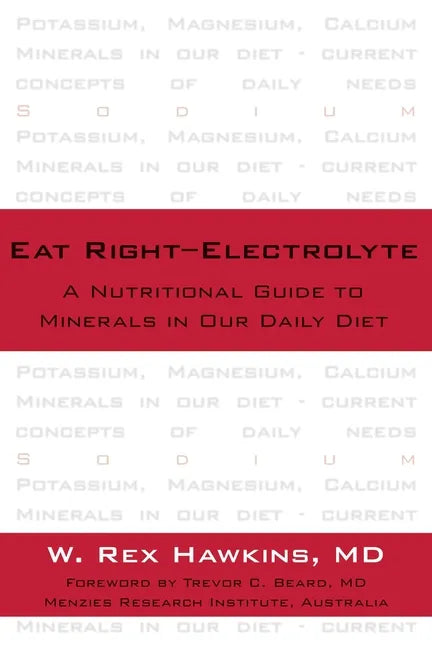 Eat Right-Electrolyte: A Nutritional Guide to Minerals in Our Daily Diet - Hardcover