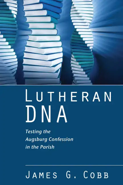 Lutheran DNA: Testing the Augsburg Confession in the Parish - Hardcover