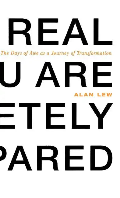This Is Real and You Are Completely Unprepared: The Days of Awe as a Journey of Transformation - Hardcover