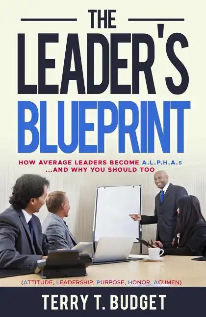 The Leader's Blueprint: "How Average Leaders Become ALPHAS....and Why You Should Too" - Paperback