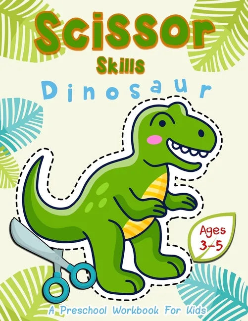Scissor Skills Dinosaur: A Preschool Workbook for Kids Ages 3-5 - Paperback