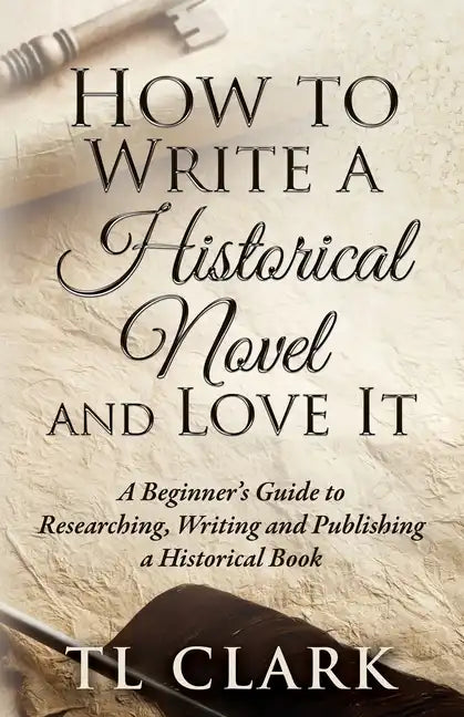 How To Write A Historical Novel And Love It - Paperback