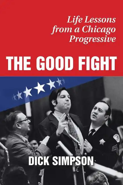 The Good Fight: Life Lessons from a Chicago Progressive - Paperback