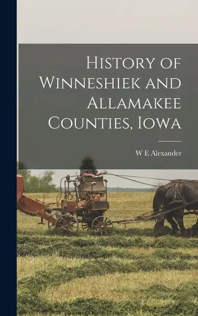 History of Winneshiek and Allamakee Counties, Iowa - Hardcover