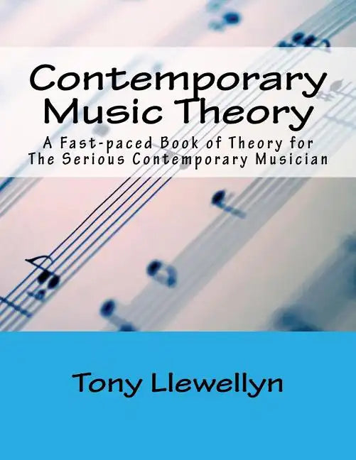 Contemporary Music Theory: A Fast-paced Book of Theory for The Serious Contemporary Musician - Paperback