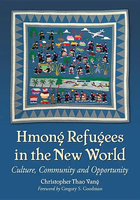 Hmong Refugees in the New World: Culture, Community and Opportunity - Paperback