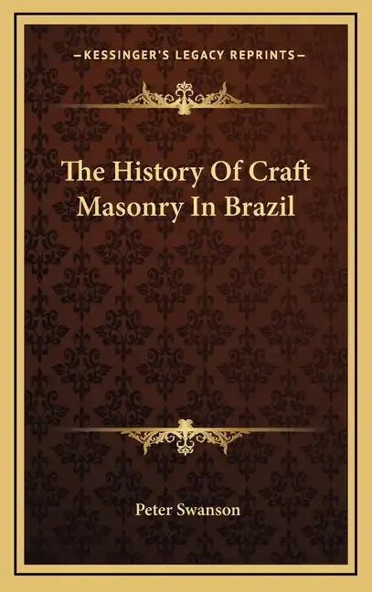 The History Of Craft Masonry In Brazil - Hardcover
