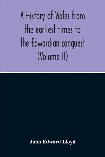 A History Of Wales From The Earliest Times To The Edwardian Conquest (Volume Ii) - Paperback