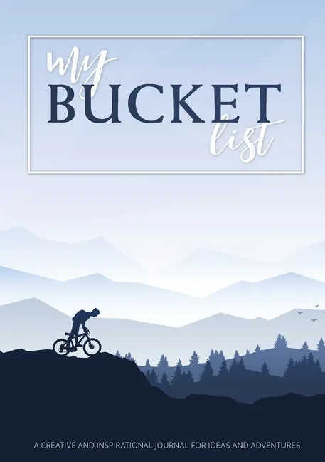 My Bucket List: A Creative and Inspirational Journal for Ideas and Adventures - Paperback