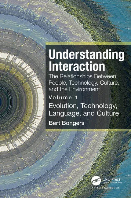 Understanding Interaction: The Relationships Between People, Technology, Culture, and the Environment: Volume 1: Evolution, Technology, Language and C - Paperback
