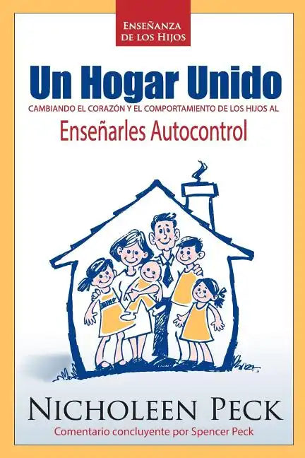 Enseñanza de los Hijos: Un Hogar Unido: Cambiando el Corazón y el Comportamiento de los Hijos al Enseñarles Autocontrol - Paperback
