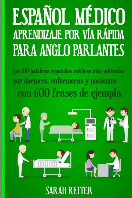 Espanol Medico: Aprendizaje por Via Rapida Para Anglo Parlantes: Las 100 palabras españolas médicas más utilizadas por doctores, enfer - Paperback