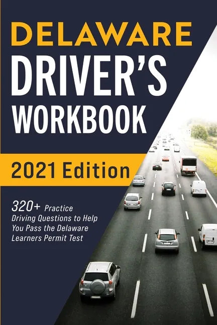 Delaware Driver's Workbook: 320+ Practice Driving Questions to Help You Pass the Delaware Learner's Permit Test - Paperback