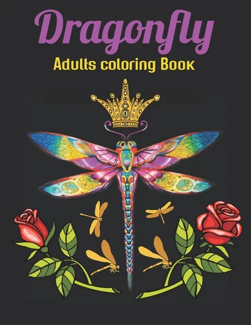 Dragonfly Adults Coloring Book: An Dragonfly Coloring Book with Fun Easy, Amusement, Stress Relieving & much more For Adults Men, Girls, Boys & Teens - Paperback