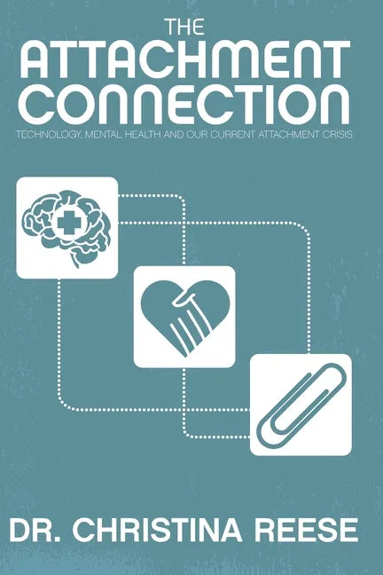 The Attachment Connection: Technology, Mental Health and Our Current Attachment Crisis - Paperback