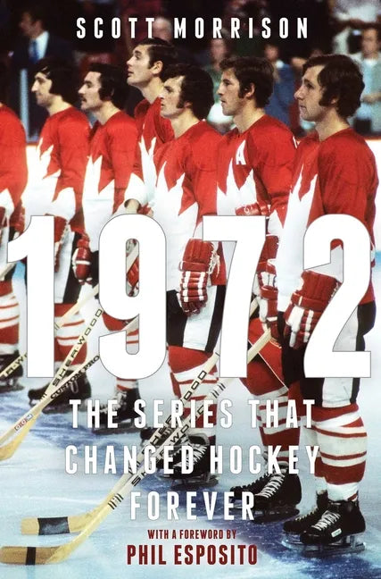 1972: The Series That Changed Hockey Forever - Hardcover