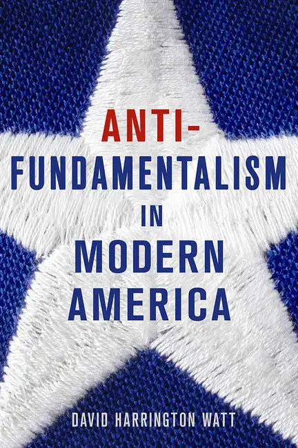 Antifundamentalism in Modern America - Hardcover