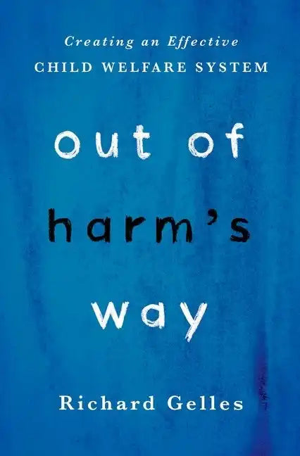 Out of Harm's Way: Creating an Effective Child Welfare System - Hardcover