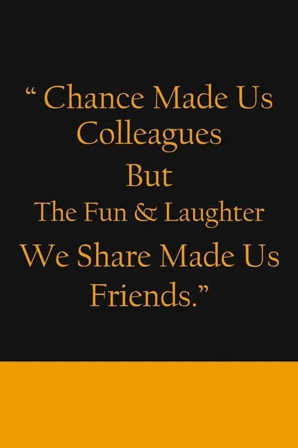 Chance Made us Colleagues But The Fun & Laughter We Share Made us Friends: Friendship Gifts For Men & Women - Chance Made us Colleagues Gifts - Birthd - Paperback