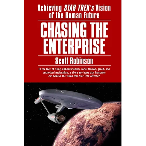 Chasing the Enterprise: Achieving Star Trek's Vision of the Human Future - Paperback
