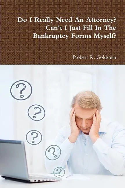 Do I Really Need An Attorney? Can't I Just Fill In The Bankruptcy Forms Myself? - Paperback