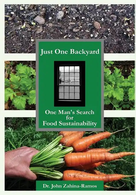 Just One Backyard: One Man's Search for Food Sustainability - Hardcover