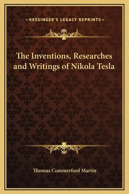 The Inventions, Researches and Writings of Nikola Tesla - Hardcover