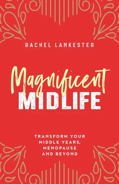 Magnificent Midlife: Transform Your Middle Years, Menopause and Beyond - Paperback