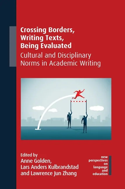 Crossing Borders, Writing Texts, Being Evaluated: Cultural and Disciplinary Norms in Academic Writing - Paperback