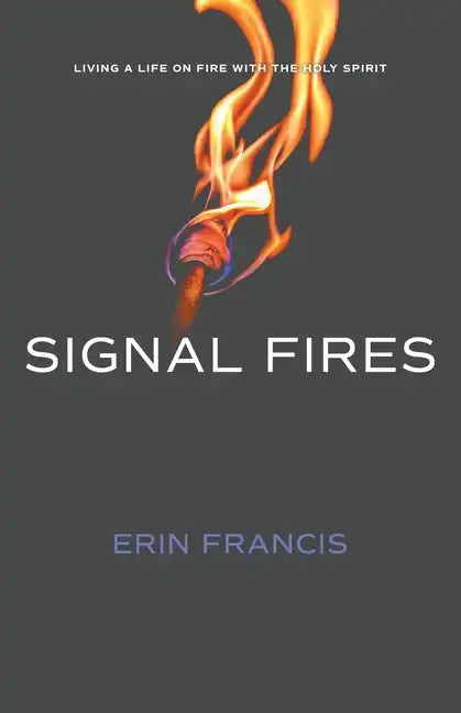 Signal Fires: Living a Life on Fire With the Holy Spirit - Paperback