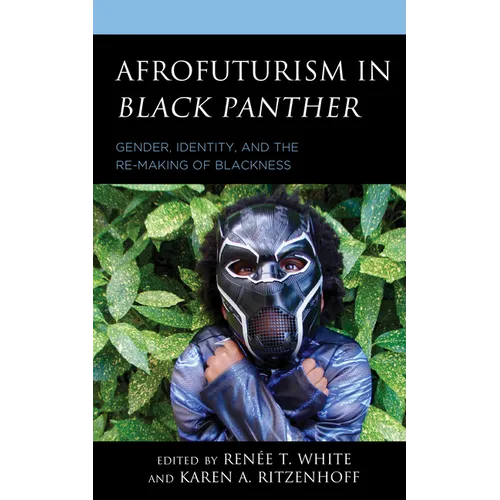 Afrofuturism in Black Panther: Gender, Identity, and the Re-Making of Blackness - Paperback
