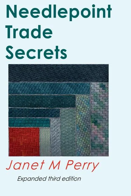 Needlepoint Trade Secrets: Great Tips about Organizing, Stitching, Threads, and Materials - Paperback