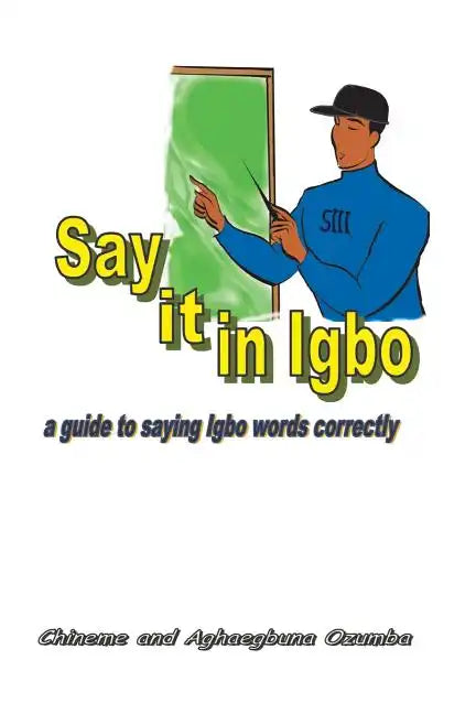 Say it in Igbo: A guide to saying Igbo words correctly - Paperback