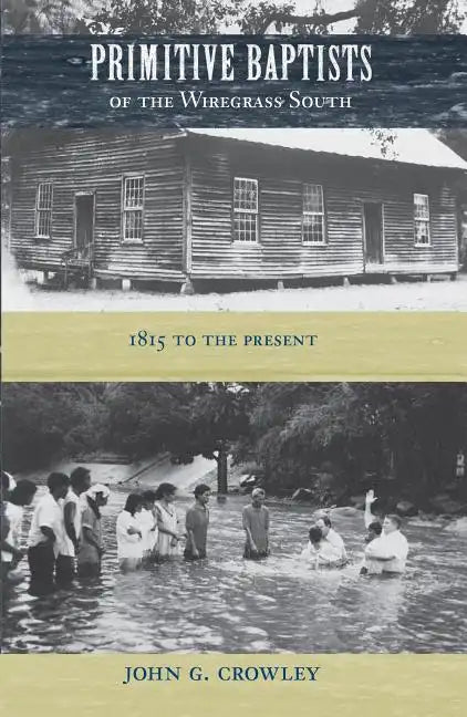 Primitive Baptists of the Wiregrass South: 1815 to the Present - Paperback