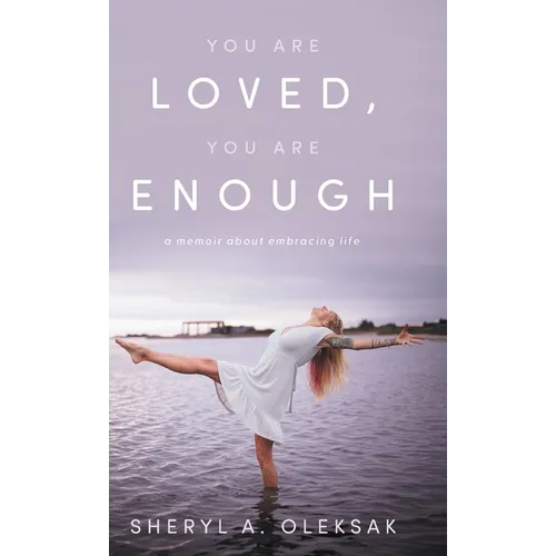 You Are Loved, You Are Enough: A Memoir about embracing life - Hardcover