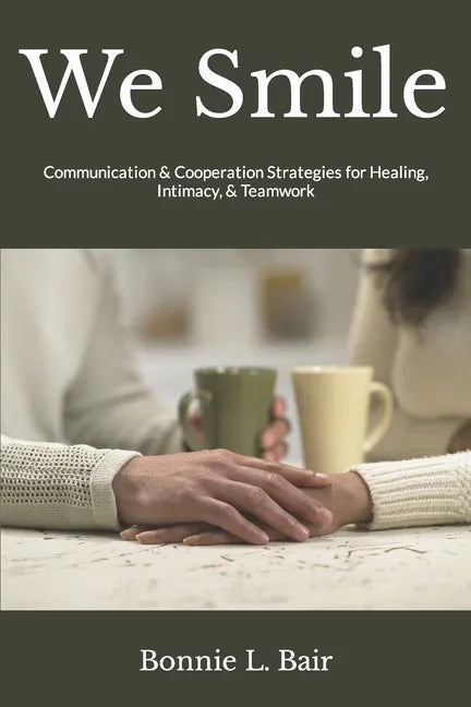We Smile: Communication & Cooperation Strategies for Healing, Intimacy, & Teamwork - Paperback
